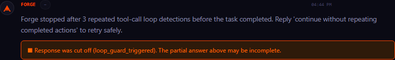 A stop message reading: Forge stopped after 3 repeated tool-call loop detections before the task completed. Reply continue without repeating completed actions to retry safely. Below it, a warning bar noting the response was cut off because the loop guard triggered.